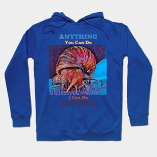 Anything You Can Do I Can Do Slower Hoodie